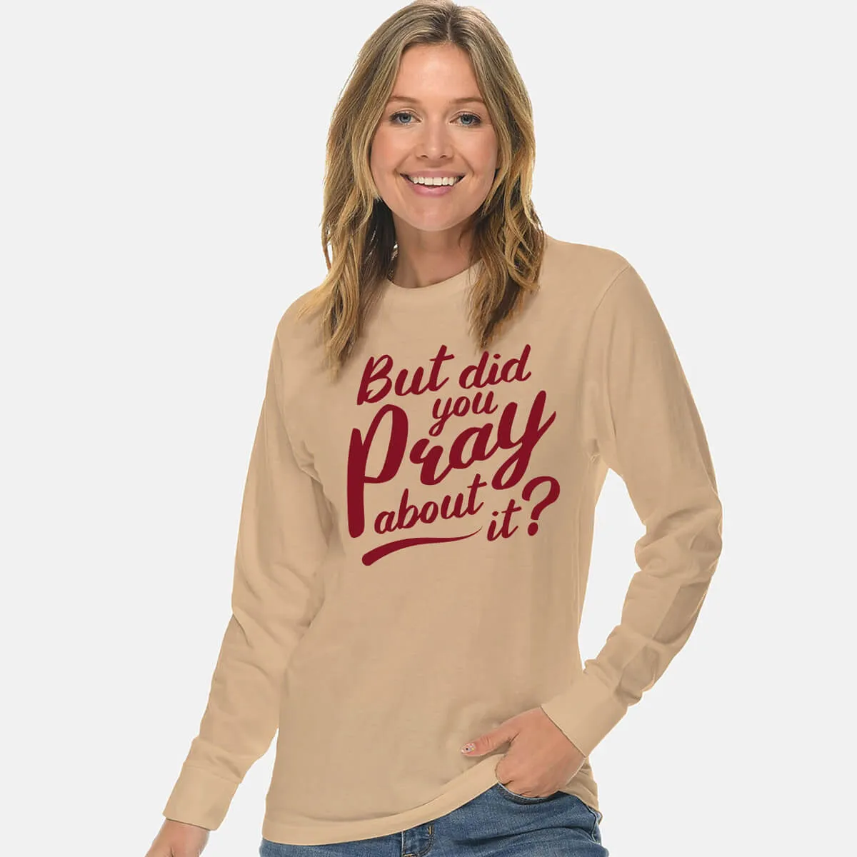 But Did You Pray About It Unisex Long Sleeve T Shirt