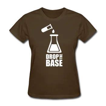 "Drop the Base" - Women's T-Shirt